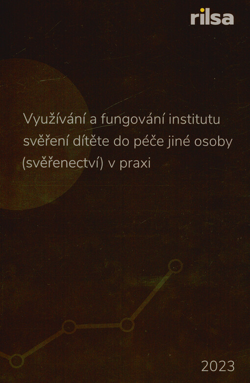 Využívání a fungování institutu svěření dítěte do péče jiné osoby (svěřenctví) v praxi