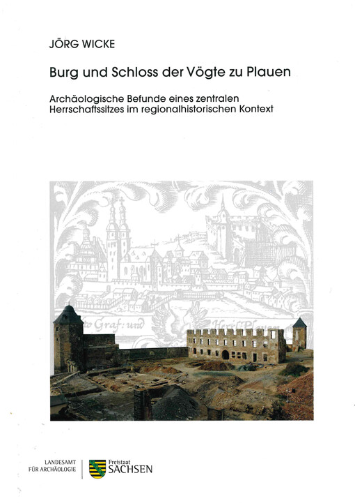 Burg und Schloss der Vögte zu Plauen : archäologische Befunde eines zentralen Herrschaftssitzes im regionalhistorischen Kontext