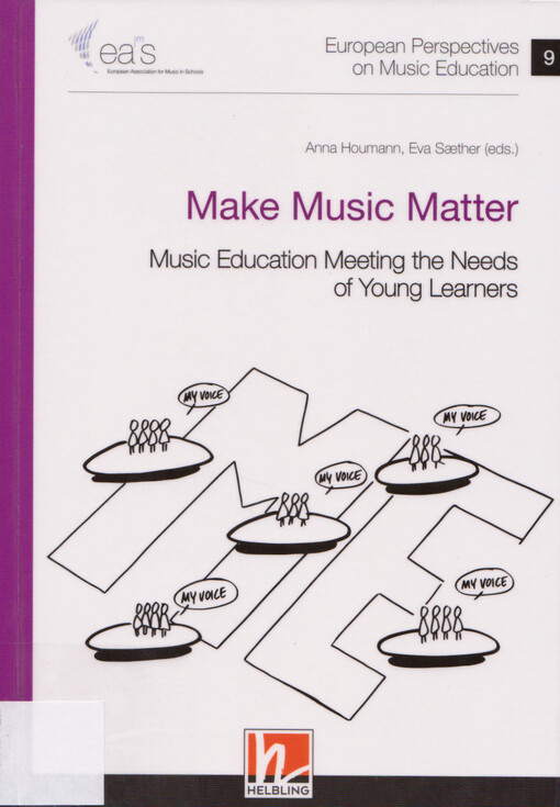 European perspectives on music education : music education meeting the needs of young learners. 9, Make music matter