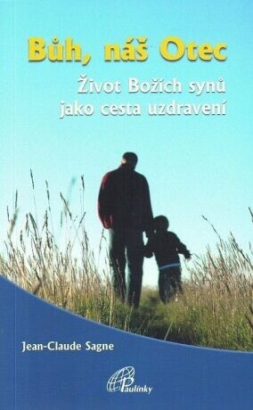 Bůh, náš Otec :život Božích synů jako cesta uzdravení