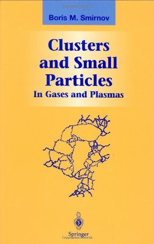 Clusters and Small Particles: In Gases and Plasmas (Graduate Texts in Contemporary Physics)