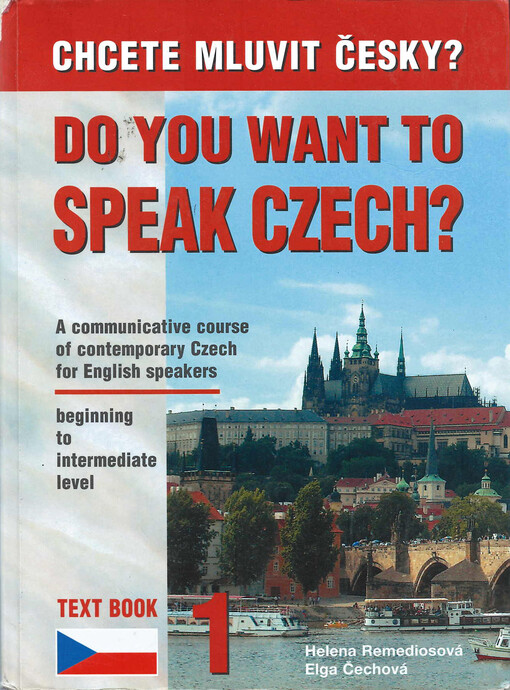 Chcete mluvit česky? = Do you want to speak Czech? : a communicative course of contemporary Czech for English speakers, beginning to intermediate level. Text book 1