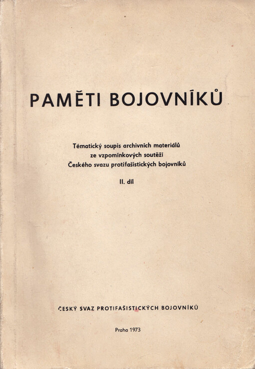 Paměti bojovníků : tématický soupis archivních materiálů ze vzpomínkových soutěží Českého svazu protifašistických bojovníků