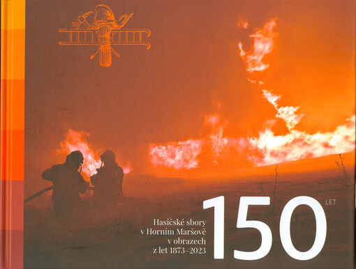 150 let : hasičské sbory v Horním Maršově v obrazech z let 1873-2023