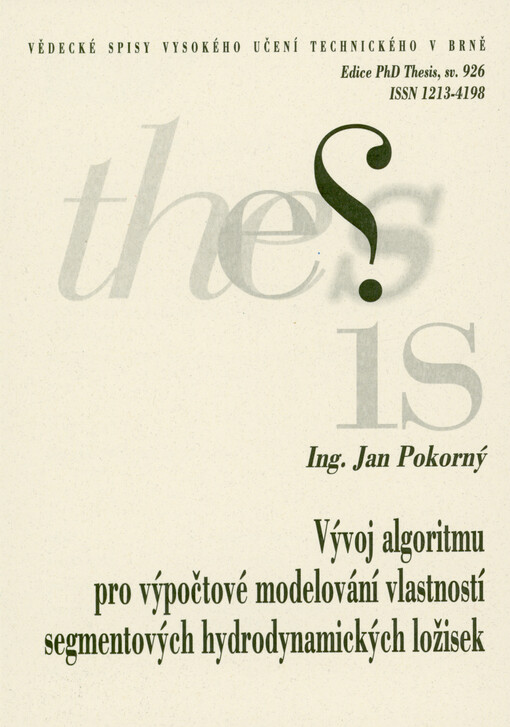 Vývoj algoritmu pro výpočtové modelování vlastností segmentových hydrodynamických ložisek = Development of algorithm for computational modelling of pivoted-pad journal bearings : zkrácená verze dizertační práce