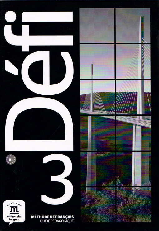 Défi 3 : B1 : méthode de français. Guide pédagogique