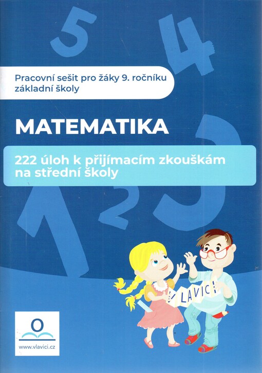 Matematika : 222 úloh k přijímacím zkouškám na střední školy : pracovní sešit pro žáky 9. ročníku základní školy
