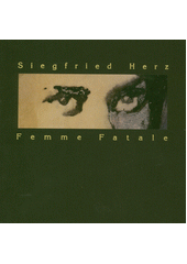 Siegfried Herz : femme fatale  (odkaz v elektronickém katalogu)