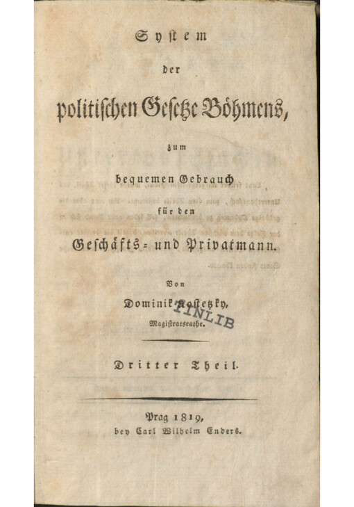 System der politischen Gesetze Böhmens, zum bequemen Gebrauch für den Geschäfts-und Privatmann. Dritter Theil, Praktisches Handbuch der Gesetze in Unterthanssachen für Kreisämter, andere politische Behörden, Grundherrschaften, obrigkeitliche Aemter, Advokaten, Justiziäre und Unterthanen im Königreiche Böhmen