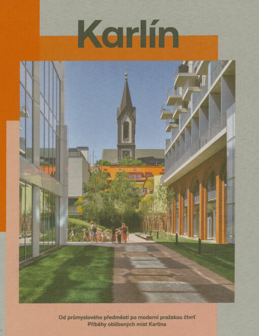 Karlín : od průmyslového předměstí po moderní pražskou čtvrť : příběhy oblíbených míst Karlína