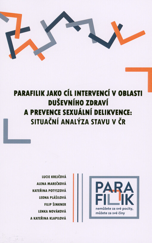 Parafilik jako cíl intervencí v oblasti duševního zdraví a prevence sexuální delikvence: situační analýza stavu v ČR : výzkumná zpráva projektu Parafilik