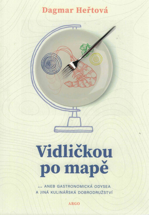 Vidličkou po mapě : ... aneb gastronomická odysea a jiná kulinářská dobrodružství