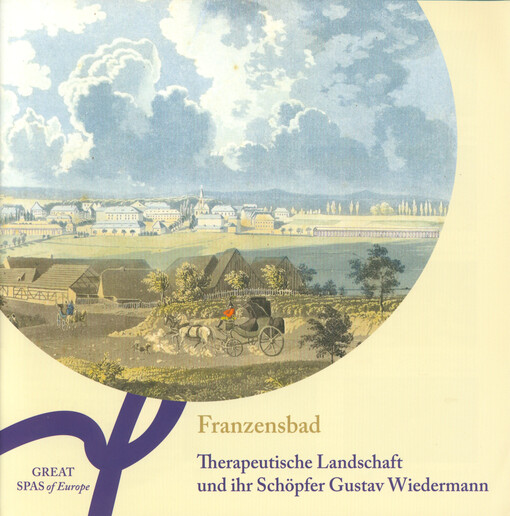 Franzensbad : therapeutische Landschaft und ihr Schöpfer Gustav Wiedermann