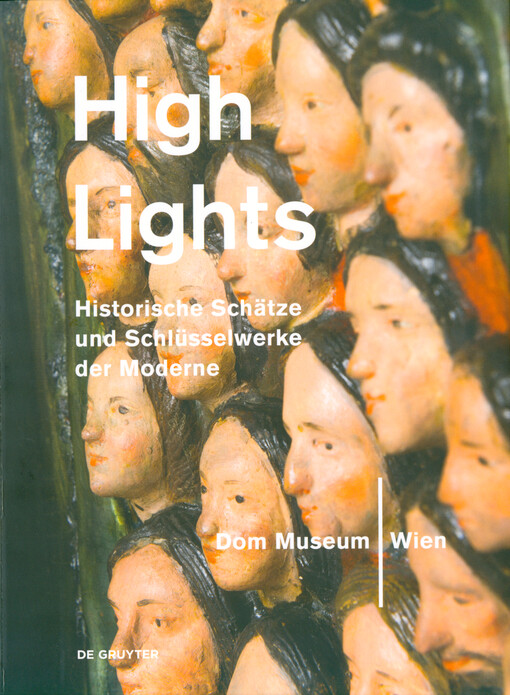 Highlights aus dem Dom Museum Wien : historische Schätze und Schlüsselwerke der Moderne