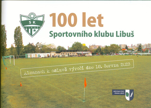 100 let Sportovního klubu Libuš : almanach k oslavě výročí dne 18. června 2023
