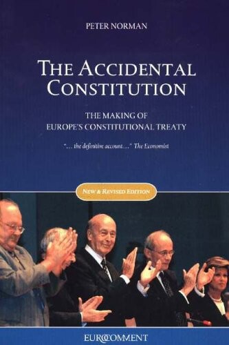ACCIDENTAL CONSTITUTION: THE MAKING OF EUROPE\'S CONSTITUTIONAL TREATY