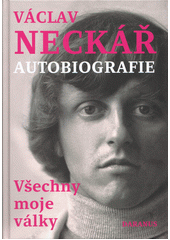 Václav Neckář : autobiografie : všechny moje války (odkaz v elektronickém katalogu)