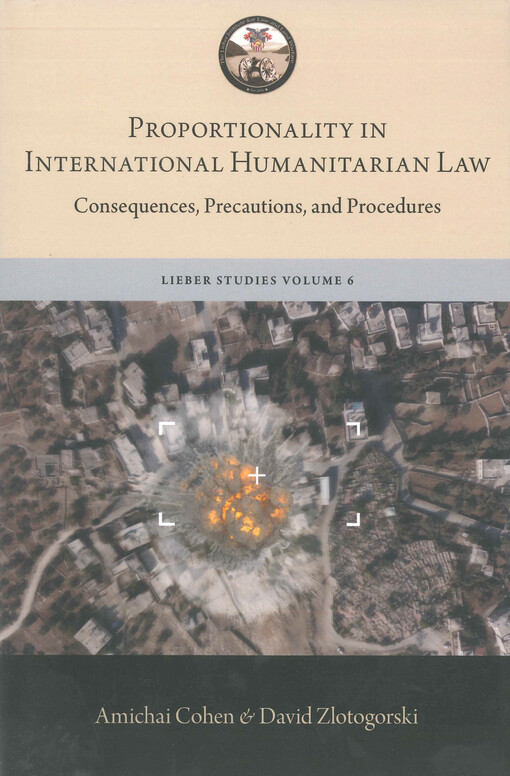 Proportionality in international humanitarian law : consequences, precautions, and procedures