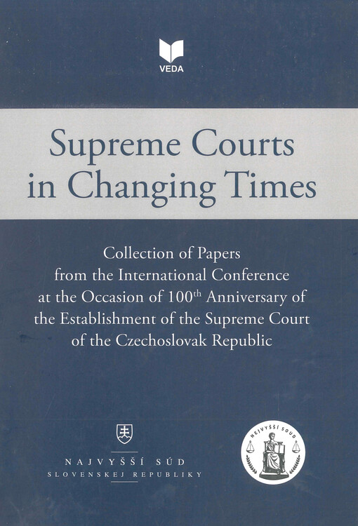 Supreme courts in changing times : collections of papers from international conference organised by the Supreme Court of the Czech Republic and the Supreme Court of the Slovak Republic on 5 to 7 november 2018 at the occasion of 100th anniversary of the establishment of the Supreme Court of the Czechoslovak Republic