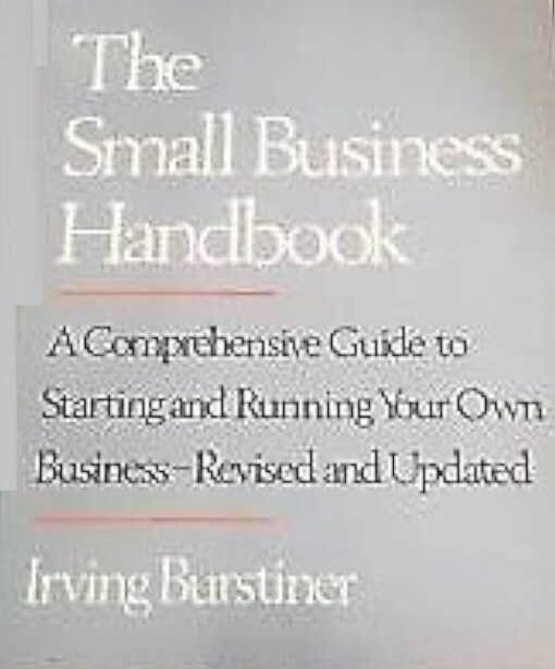 The Small Business Handbook: A Comprehensive Guide to Starting and Running Your Own Business