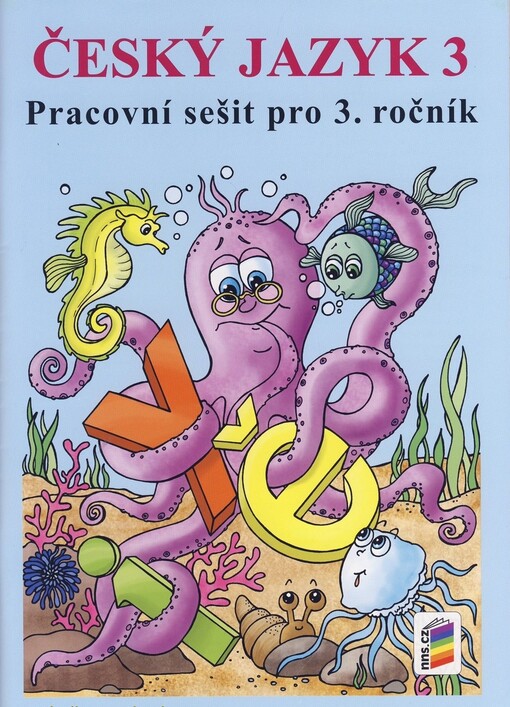Český jazyk 3 :pracovní sešit pro 3. ročník : pro tvořivý styl výuky, mezipředmětové vztahy a zapojení žáků do výuky