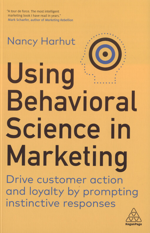 Using behavioral science in marketing : drive customer action and loyalty by prompting instinctive responses