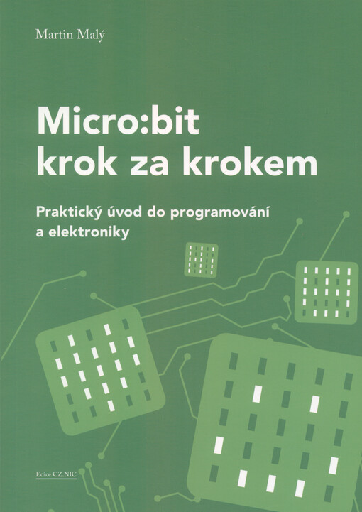 Micro:bit krok za krokem : praktický úvod do programování a elektroniky