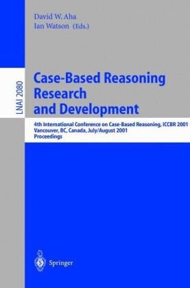 Case-Based Reasoning Research and Development: 4th International Conference on Case-Based Reasoning, ICCBR 2001 Vancouver, BC, Canada, July 30 - ... / Lecture Notes in Artificial Intelligence)