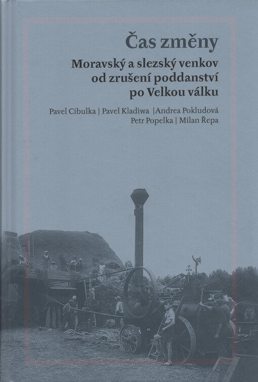 Čas změny : moravský a slezský venkov od zrušení poddanství po Velkou válku