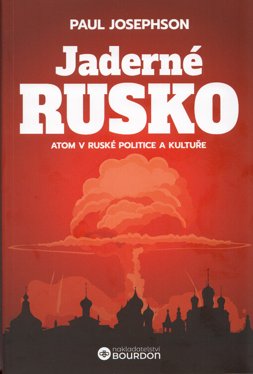 Jaderné Rusko : atom v ruské politice a kultuře