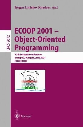 ECOOP 2001 - Object-Oriented Programming: 15th European Conference, Budapest, Hungary, June 18-22, 2001, Proceedings (Lecture Notes in Computer Science)
