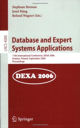 Database and Expert Systems Applications: 17th International Conference, DEXA 2006, Krakow, Poland, September 4-8, 2006, Proceedings (Lecture Notes in ... Applications, incl. Internet/Web, and HCI)