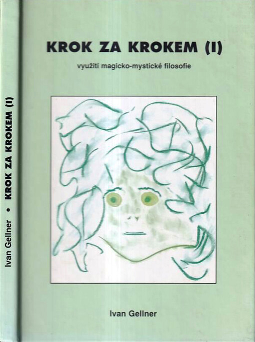 Krok za krokem : magicko-mystická filosofie jako způsob poznávání imaginárního Vesmíru a využití těchto poznatků v léčitelství i jinak