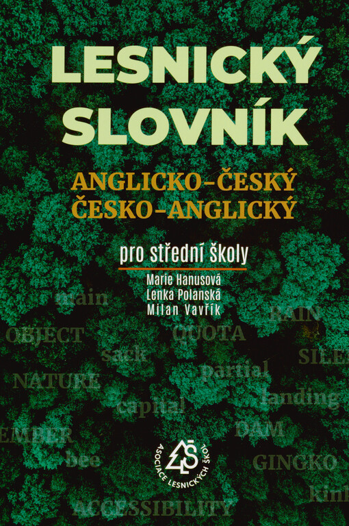 Lesnický slovník anglicko-český, česko-anglický : pro střední školy = Forestry English dictionary English-Czech, Czech-English