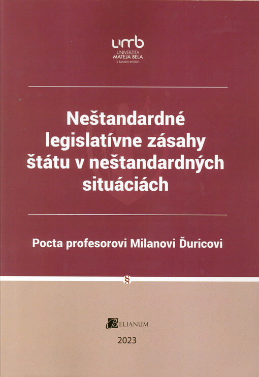 Neštandardné legislatívne zásahy štátu v neštandardných situáciách : pocta profesorovi Milanovi Ďuricovi : recenzovaný zborník vedeckých prác