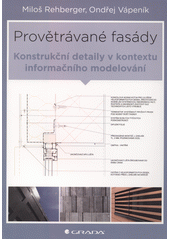 Provětrávané fasády : konstrukční detaily v kontextu informačního modelování  (odkaz v elektronickém katalogu)