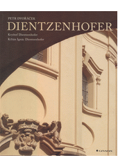 Dientzenhofer : Kryštof Dientzenhofer, Kilián Ignác Dientzenhofer  (odkaz v elektronickém katalogu)