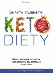 Skrytá tajemství keto diety : revoluční skryté poznatky : více benefitů bez strádání  (odkaz v elektronickém katalogu)