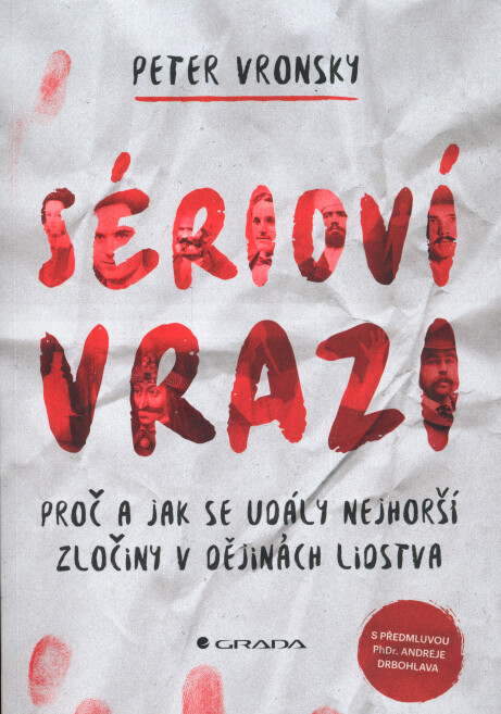 Sérioví vrazi : proč a jak se udály nejhorší zločiny v dějinách lidstva