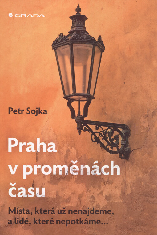 Praha v proměnách času : místa, která už nenajdeme, a lidé, které nepotkáme...
