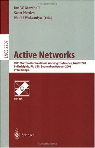 Active Networks: IFIP-TC6 Third International Working Conference, IWAN 2001, Philadelphia, PA, USA, September 30-October 2, 2001. Proceedings (Lecture Notes in Computer Science)