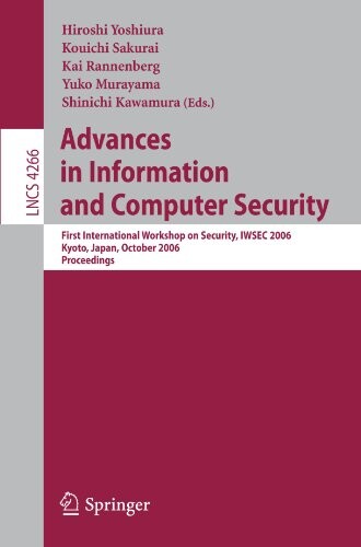 Advances in Information and Computer Security: First International Workshop on Security, IWSEC 2006, Kyoto, Japan, October 23-24, 2006, Proceedings ... Computer Science / Security and Cryptology)