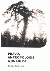 Právo, antropologie a jinakost : konstruování právní alterity v antropologické perspektivě  (odkaz v elektronickém katalogu)