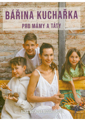 Bářina kuchařka pro mámy a táty  (odkaz v elektronickém katalogu)