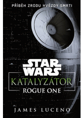 Katalyzátor : Rogue one  (odkaz v elektronickém katalogu)