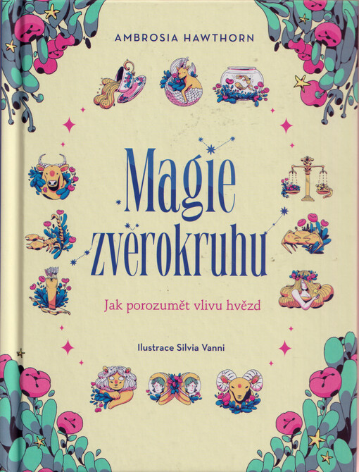 Magie zvěrokruhu : jak porozumět vlivu hvězd