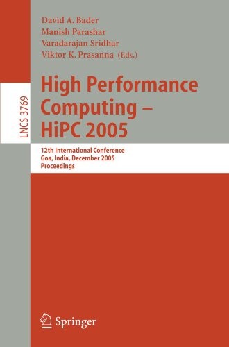 High Performance Computing - HiPC 2005: 12th International Conference, Goa, India, December 18-21, 2005, Proceedings (Lecture Notes in Computer ... Computer Science and General Issues)