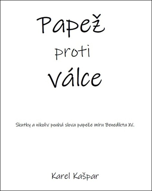 Papež proti válce : skutky a nikoliv pouhá slova papeže míru Benedikta XV.