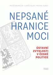 Nepsané hranice moci : ústavní zvyklosti v české politice  (odkaz v elektronickém katalogu)