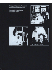 Fotografický archiv Akademie výtvarných umění v Praze : fotografie Pavla Paula z let 1960-1994  (odkaz v elektronickém katalogu)